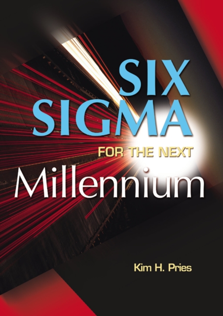 Six Sigma for the Next Millenium : A CSSBB Guidebook, PDF eBook