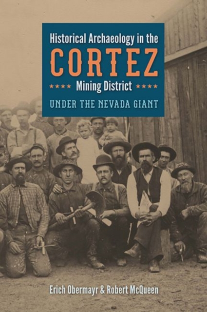 Historical Archaeology in the Cortez Mining District : Under the Nevada Giant, EPUB eBook