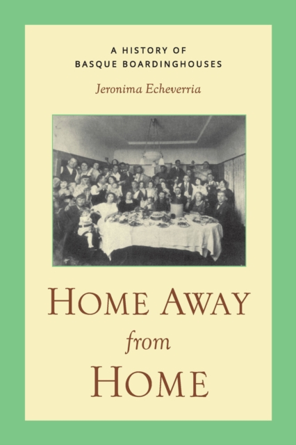 Home Away From Home : A History of Basque Boardinghouses, EPUB eBook