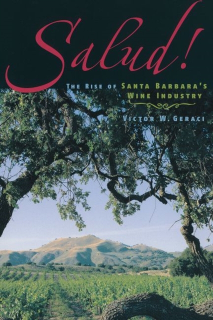 Salud! : The Rise Of Santa Barbara's Wine Industry, EPUB eBook