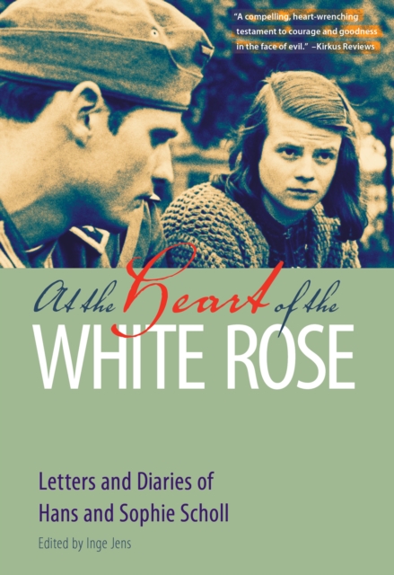 At the Heart of the White Rose : Letters and Diaries of Hans and Sophie Scholl, EPUB eBook