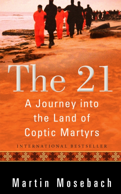 The 21 : A Journey into the Land of Coptic Martyrs, Paperback / softback Book