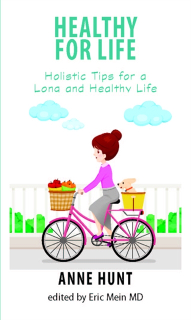 Healthy for Life : Holistic Tips for a Long and Healthy Life, Paperback / softback Book