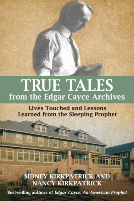 True Tales from the Edgar Cayce Archives : Lives Touched and Lessons Learned from the Sleeping Prophet, PDF eBook