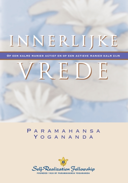 Innerlijke vrede (Inner Peace-Dutch) : Op een kalme manier actief en op een actieve manier kalm zijn, EPUB eBook