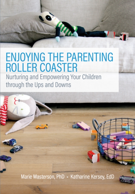 Enjoying the Parenting Roller Coaster : Nurturing and Empowering Your Children through the Ups and Downs, EPUB eBook