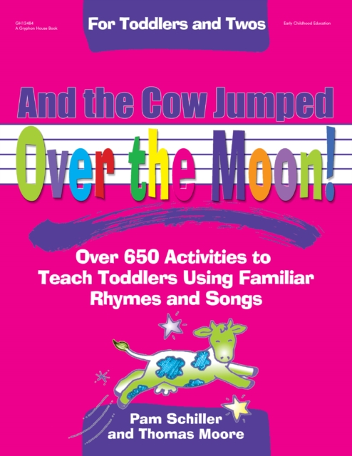 And the Cow Jumped Over the Moon : Over 650 Activities to Teach Toddlers Using Familiar Rhymes and Songs, EPUB eBook
