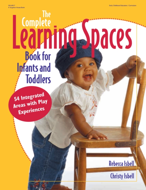 The Complete Learning Spaces Book for Infants and Toddlers : 54 Integrated Areas with Play Experiences, EPUB eBook