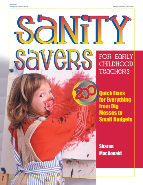 Sanity Savers for Early Childhood Teachers : 200 Quick Fixes for Everything from Big Messes to Small Budgets, EPUB eBook