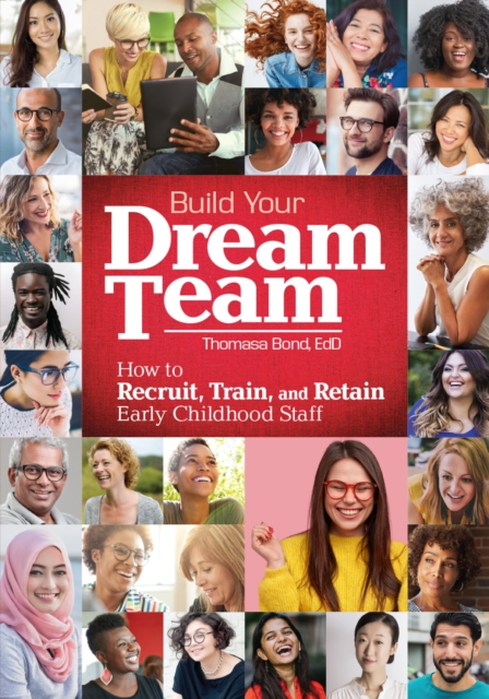 Build Your Dream Team : How to Recruit, Train, and Retain Early Childhood Staff, EPUB eBook