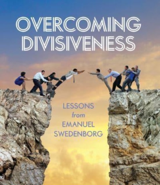 Overcoming Divisiveness : Lessons from Emanuel Swedenborg, Paperback / softback Book
