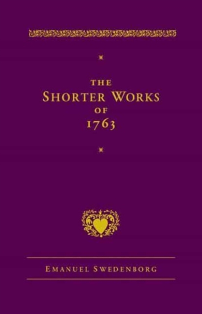 The Shorter Works of 1763 : The Lord Sacred Scripture Life Faith Supplements, Hardback Book