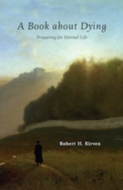 A BOOK ABOUT DYING : PREPARING FOR ETERNAL LIFE, EPUB eBook