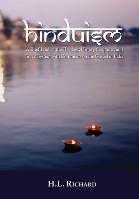 Hinduism: : A Brief Look at Theology, History, Scriptures, and Social System with Comments on the Gospel in India, PDF eBook
