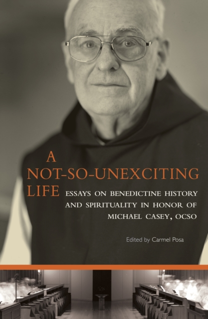 A Not-So-Unexciting Life : Essays on Benedictine History and Spirituality in Honor of Michael Casey, OCSO, EPUB eBook
