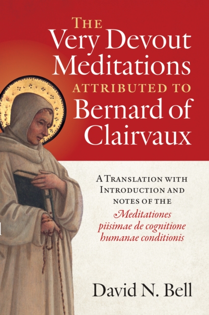 The Very Devout Meditations attributed to Bernard of Clairvaux : A Translation with Introduction and Notes of the Meditationes piisimae de cognitione humanae conditionis, EPUB eBook
