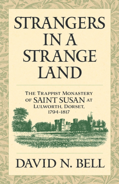 Strangers in a Strange Land : The Trappist Monastery of Saint Susan at Lulworth, Dorset, 1794-1817, EPUB eBook