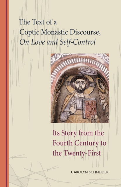The Text of a Coptic Monastic Discourse On Love and Self-Control : Its Story from the Fourth Century to the Twenty-First, EPUB eBook