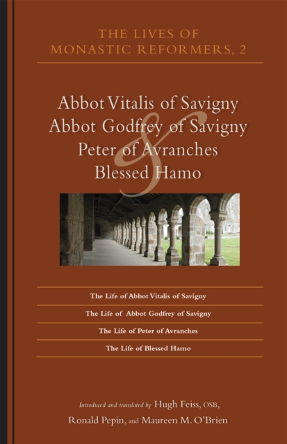The Lives of Monastic Reformers 2 : Abbot Vitalis of Savigny, Abbot Godfrey of Savigny, Peter of Avranches, and Blessed Hamo, EPUB eBook
