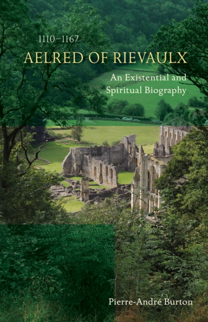 Aelred of Rievaulx (1110-1167) : An Existential and Spiritual Biography, EPUB eBook