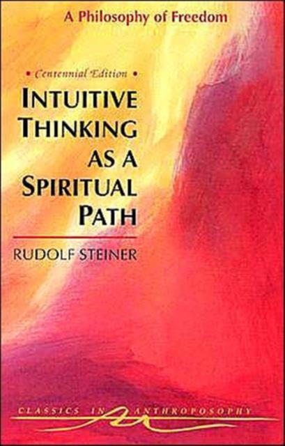Intuitive Thinking as a Spiritual Path : Philosophy of Freedom, Paperback / softback Book