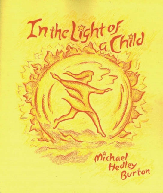 In Light of the Child : A Journey Through the 52 Weeks of the Year in Both Hemispheres for Children and for the Child in Each Human Being, Paperback / softback Book