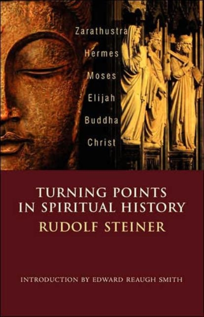 Turning Points in History : Zarathustra, Hermes, Moses, Elijah, Buddha, Christ, Paperback / softback Book
