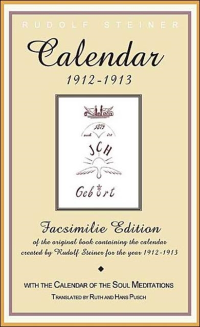 Calender of the Soul : Facsimile Edition of the Original Book Containing the Calender Created by Rudolf Steiner for the Year 1912-1913, Paperback / softback Book