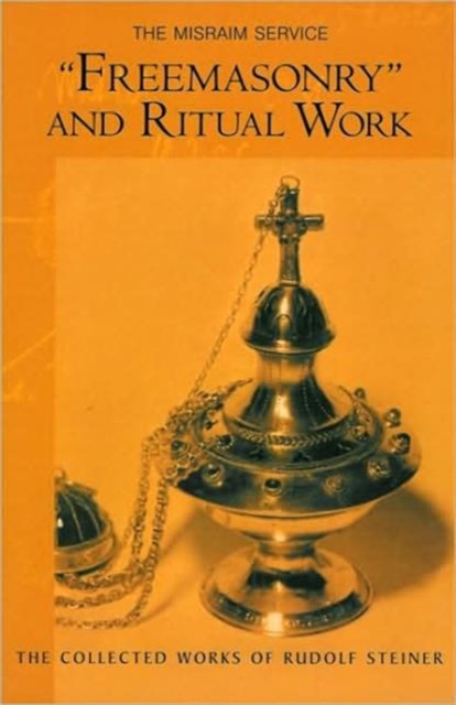 "Freemasonary" and Ritual Work : The Misraim Service - Texts and Documents from the Cognitive-Ritual Section of the Esoteric School 1904-1919, Paperback / softback Book