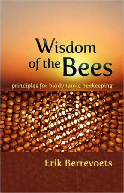 The Wisdom of Bees : Principles for Biodynamic Beekeeping, Paperback / softback Book