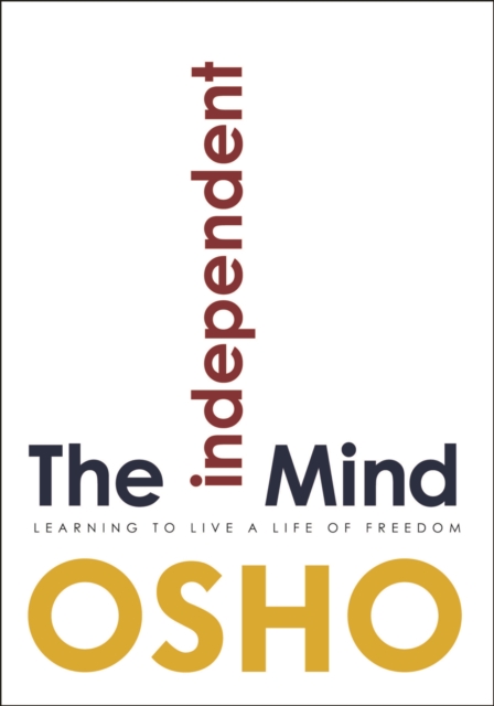 The Independent Mind : Learning to Live a Life of Freedom, EPUB eBook