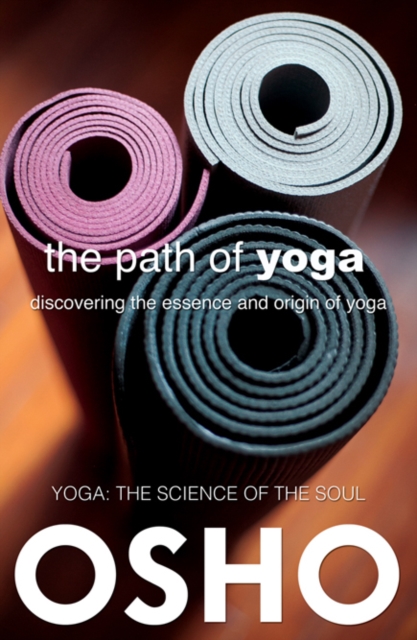 The Path of Yoga : Discovering the Essence and Origin of Yoga, EPUB eBook