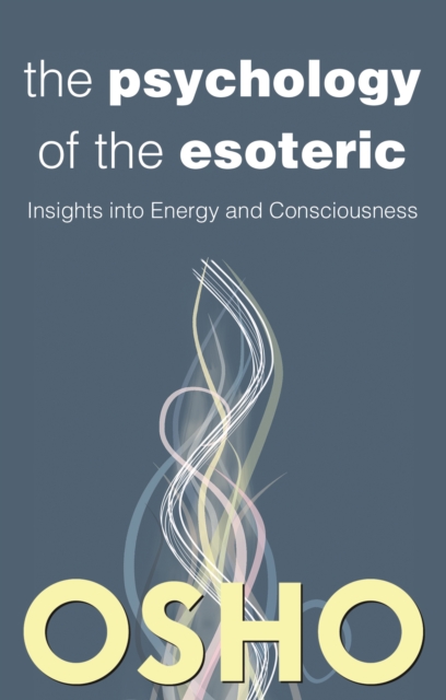 The Psychology of the Esoteric : Insights into Energy and Consciousness, EPUB eBook