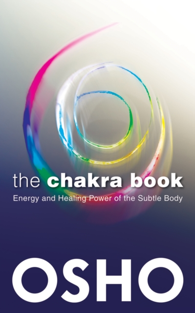 The Chakra Book : Energy and Healing Power of the Subtle Body, EPUB eBook