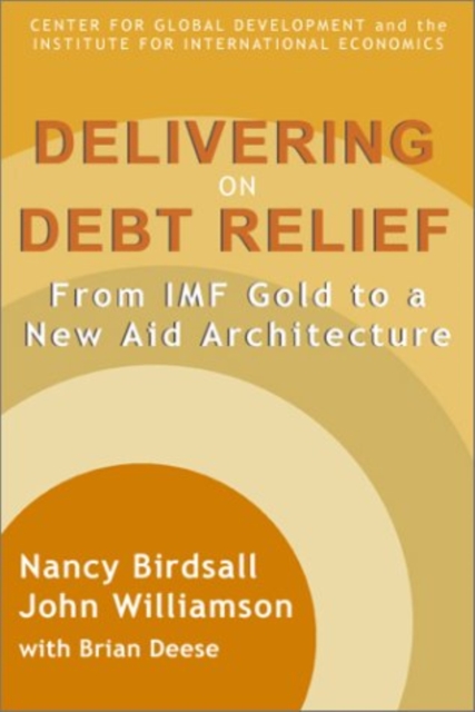 Delivering on Debt Relief : From IMF Gold to a New Aid Architecture, PDF eBook