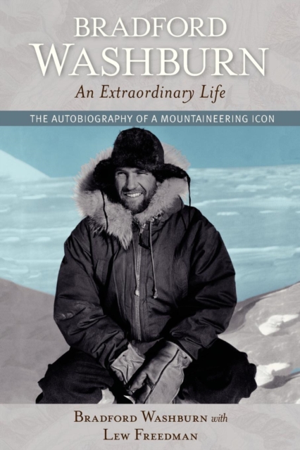 Bradford Washburn, An Extraordinary Life : The Autobiography of a Mountaineering Icon, EPUB eBook
