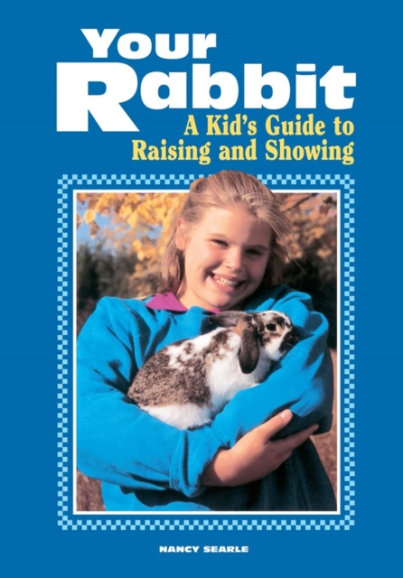 Your Rabbit : A Kid's Guide to Raising and Showing, Paperback / softback Book