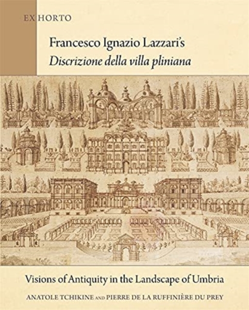 Francesco Ignazio Lazzari’s Discrizione della villa pliniana : Visions of Antiquity in the Landscape of Umbria, Hardback Book