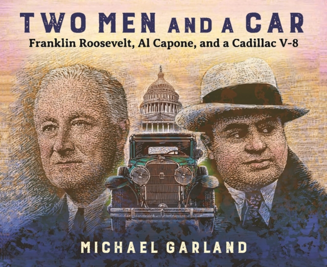 Two Men and a Car : Franklin Roosevelt, Al Capone, and a Cadillac V-8, EPUB eBook