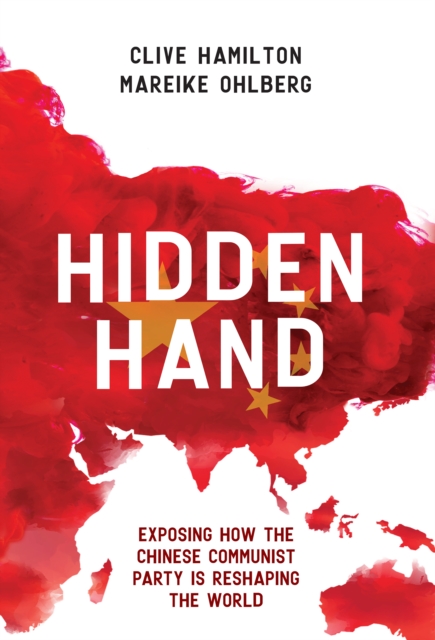 Hidden Hand : Exposing How the Chinese Communist Party is Reshaping the World, EPUB eBook
