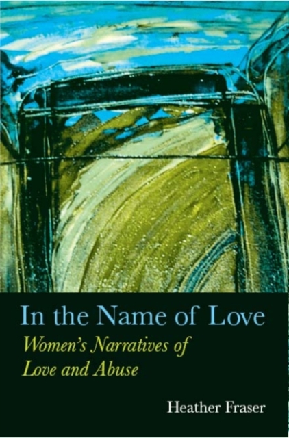 In the Name of Love : Women's Narratives of Love and Abuse, Paperback / softback Book