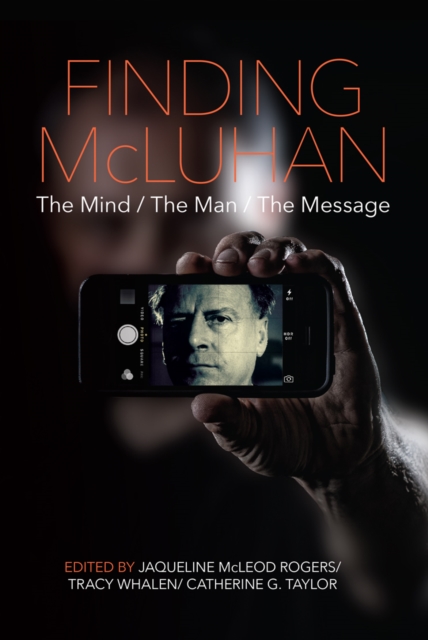 Finding McLuhan : The Mind / The Man / The Message, PDF eBook