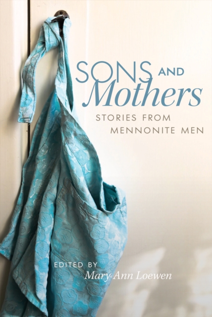 Sons and Mothers : Stories from Mennonite Men, PDF eBook