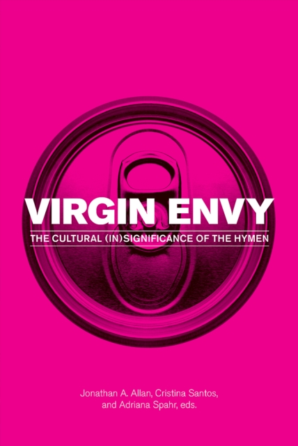 Virgin Envy : The Cultural (In)Significance of the Hymen, PDF eBook