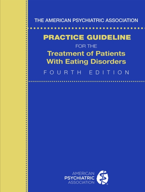 The American Psychiatric Association Practice Guideline for the Treatment of Patients with Eating Disorders, Paperback / softback Book