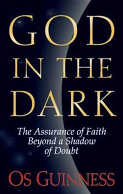 God in the Dark : The Assurance of Faith Beyond a Shadow of Doubt, Paperback / softback Book