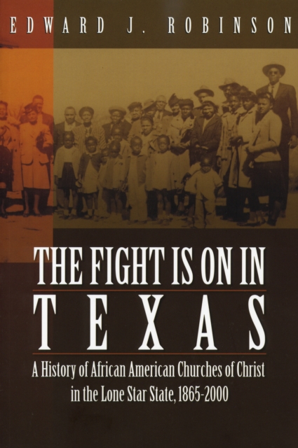 Fight is on in Texas, The : A History of African American Churches of Christ in the Lone Star State, 1865-2000, EPUB eBook