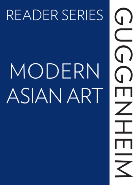 The Guggenheim Reader Series: Modern Asian Art, EPUB eBook