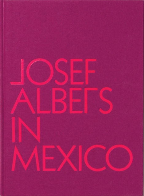 Josef Albers in Mexico, Hardback Book