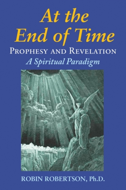 At The End Of Time : Prophecy and Revelation: A Spiritual Paradigm, EPUB eBook